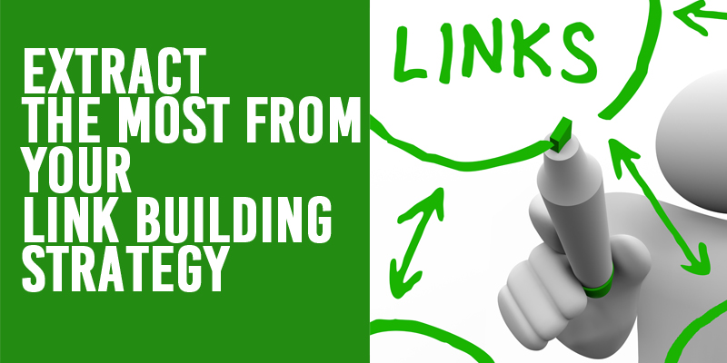 How to Extract the most from your Link Building Strategy