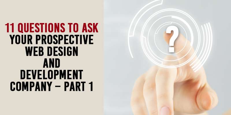 11 Questions to ask your Prospective Web Design and Development Company