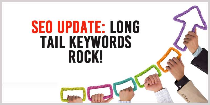 	 SEO Update: Long Tail Keywords ROCK!