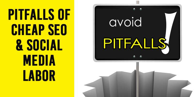 Pitfalls of Cheap SEO & Social Media Labor